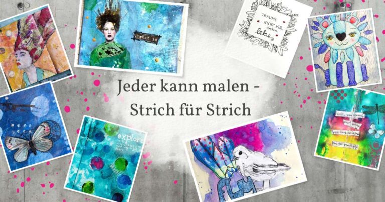 viele verschiedene Mixed Media Bilder auf einem Tisch mit dem Text in der Mitte: Jeder kann malen - Strich für Strich